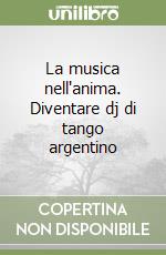 La musica nell'anima. Diventare dj di tango argentino