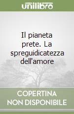 Il pianeta prete. La spreguidicatezza dell'amore