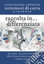 Raccolta in... differenziata. Vol. 3: Gli esercizi, i racconti, le memorie delle officine di lettera consapevole e scrittura creativa