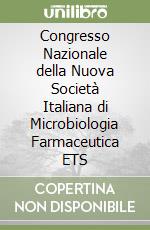 Congresso Nazionale della Nuova Società Italiana di Microbiologia Farmaceutica ETS libro