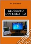 Glossario d'informatica libro di Minervini Mauro