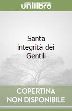 Santa integrità dei Gentili libro