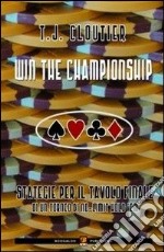 Win the championship. Strategie per il tavolo finale di un torneo di no-limit hold'em libro