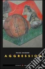 Aggression. Ediz. italiana libro