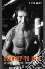 Highway to hell. La biografia di Bon Scott, leggenda degli AC/DC libro