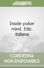 Inside poker mind. Ediz. italiana libro