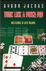 Think like a poker pro. Come studiare, pianificare e giocare a hold'em da professionista libro