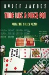 Think like a poker pro. Come studiare, pianificare e giocare a hold'em da professionista libro