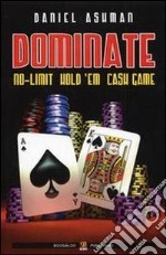 Dominate. No limit hold'em cash game libro