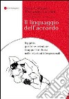 Il linguaggio dell'accordo. Leggere, gestire e orientare i rapporti di forza nelle relazioni interpersonali libro