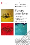 Futuro anteriore. Il metodo per prefigurare e narrare il cambiamento, prima che avvenga libro