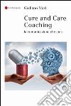 Cure and care coaching. La comunicazione che cura libro
