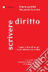 Scrivere diritto. Tecniche di scrittura per la comunicazione giuridica libro