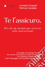 Te l'assicuro. Più che un metodo per scrivere nelle assicurazioni libro