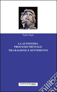 La autostima processo mentale tra ragione e sentimento libro