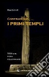 Costruirono i primi templi. 7000 anni prima delle piramidi libro