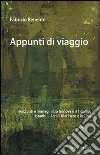 Appunti di viaggio. Racconti e immagini tra Genova e il Tigullio, Istanbul, Israele, la Cina e la «Merica» libro