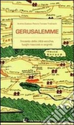 Gerusalemme. L'incanto della città vecchia, loghi nascosti e segreti