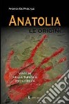 Anatolia. Le origini libro