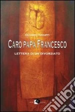 Caro papa Francesco. Lettera di un divorziato