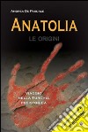 Anatolia. Le origini libro