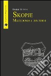 Skopje Macedonia e dintorni libro