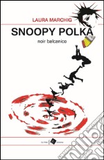 Snoopy polka. Noir balcanico libro