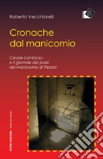 Cronache dal manicomio. Cesare Lombroso e il giornale dei pazzi del manicomio di Pesaro