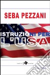 Istruzioni per l'U.S.A. libro di Pezzani Seba