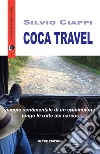 Coca travel. Viaggio sentimentale di un criminologo lungo le rotte dei narcos libro