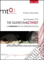 Amit Goswami, Ph.D. The quantumactivist. La rivoluzione che sta cambiando la scienza. Con DVD