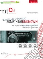 Something unknown (Qualcosa di sconosciuto). Nel mondo dei fenomeni psichici tra scienza e spiritualità. DVD. Con libro libro