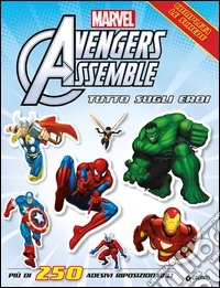 Avengers assemble. Tutto sugli eroi. Con adesivi libro