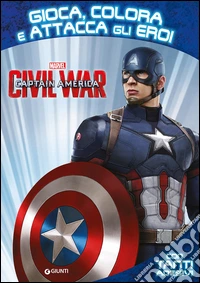 Captain America. Civil War. Gioca colora attacca eroi. Con adesivi. Ediz. illustrata libro