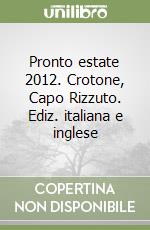 Pronto estate 2012. Crotone, Capo Rizzuto. Ediz. italiana e inglese libro