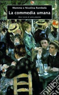 La commedia umana. Brevi storie di varia umanità libro