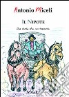 Il nipote. Una storia che non tramonta libro di Miceli Antonio