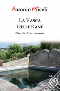 La vasca delle rane. Memorie di un novantenne