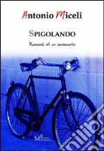 Spigolando. Racconti di un centenario libro