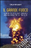 Il grande fuoco. 4 agosto 1972. L'attentato all'oleodotto di Trieste libro