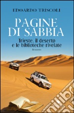 Pagine di sabbia. Trieste, il deserto e le biblioteche rivelate