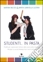 Studenti... in pasta. Ricette per sopravvivere lontano dalla cucina della mamma. Ediz. italiana e inglese libro