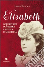 Elisabeth, imperatrice d'Austria e regina d'Ungheria