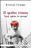 Il gatto rosso. «Tasi, picio, te prego» libro