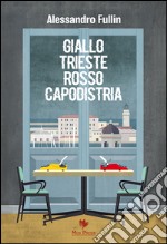 Giallo Trieste rosso Capodistria libro