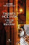 Trieste occulta. Storie nere ai tempi degli asburgo libro
