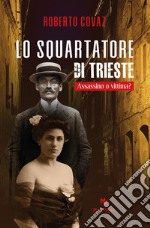 Lo squartatore di Trieste. Assassino o vittima? libro