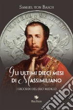 Gli ultimi dieci mesi di massimiliano. I ricordi del suo medico libro