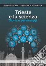 Trieste e la scienza. Storia e personaggi libro