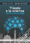 Trieste e la scienza. Storia e personaggi libro